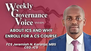 WEEKLY GOVERNANCE VOICE | ABOUT ICS AND WHY ENROLL FOR A CS COURSE | FCS JEREMIAH N. KARANJA, MBS