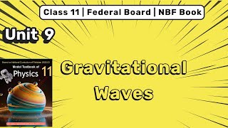 Gravitational Waves | Unit 9 Waves | Class 11 NBF Physics Book FBISE