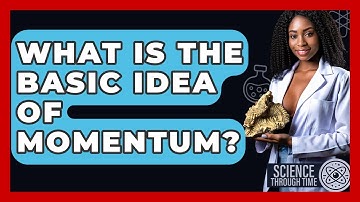 What Is The Basic Idea Of Momentum? - Science Through Time