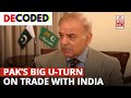 Pakistan To “Seriously Examine&quot; Resuming Trade With India, Sharif&#39;s Minister Takes U-Turn| Decoded