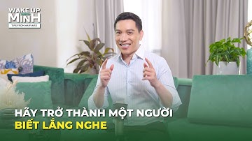 Hãy trở thành người biết lắng nghe | WAKE UP WITH MINH – Tips From Harvard