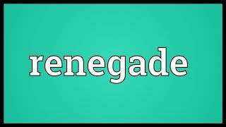 Renegade Meaning
