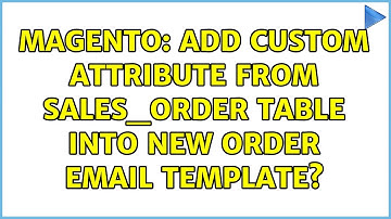 Magento: Add Custom attribute from Sales_Order table into New order email template? (3 Solutions!!)