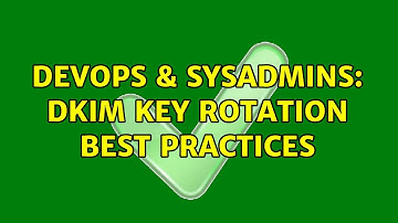 DevOps & SysAdmins: DKIM Key Rotation Best Practices