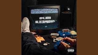 Onlara Aldırmadan