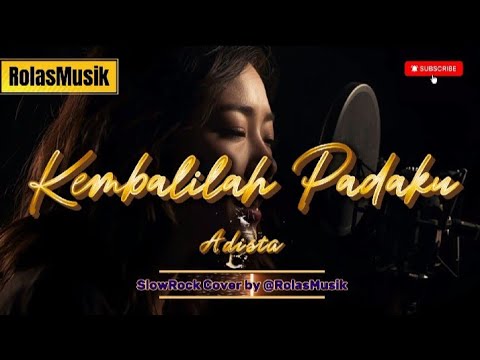 Adista - KEMBALILAH PADAKU ( Jangan Jauh Dari Hati )||Slow Rock Version Video Lirik@RolasMusik