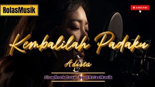 KEMBALILAH PADAKU ( Jangan Jauh Dari Hati )||Adista Slow Rock Version Video Lirik@RolasMusik