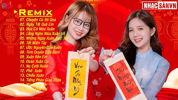 Nhạc Xuân 2022 Hay Nhất Hiện Nay, LK Nhạc Tết 2022 Remix Gây Nghiện