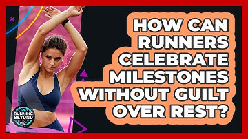 How Can Runners Celebrate Milestones Without Guilt Over Rest? - Running Beyond Limits