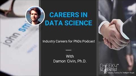 Industry Careers For PhDs Podcast Episode 21: Careers In Data Science