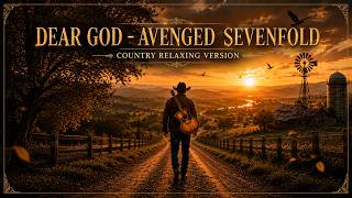 🎧 DEAR GOD - AVENGED SEVENFOLD || COUNTRY RELAXING VERSION