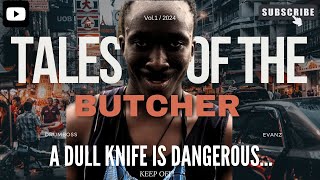 TALES OF THE BUTCHER: A DULL KNIFE IS DANGEROUS…
