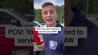 POV -You can't afford to service your BMW