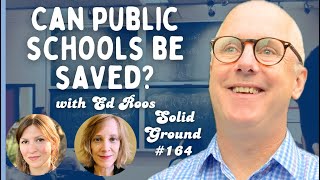 Can Public Schools be Saved? Solid Ground #164 with Guest Ed Roos