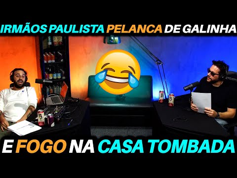 IRMÃOS PAULISTA, pelanca de galinha e fogo na casa tombada 😂