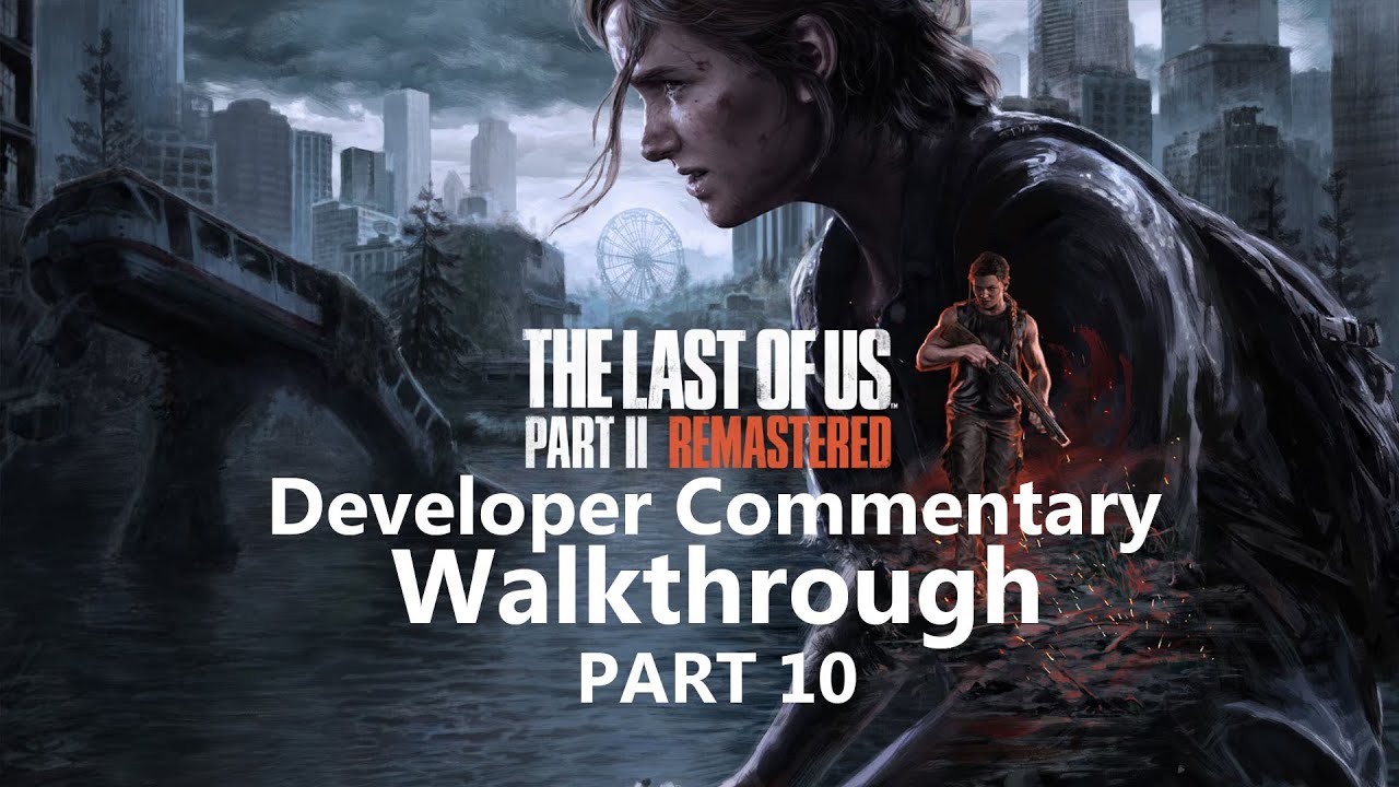 Last of us Part 2 Director Commentary Gameplay Walkthrough Part 10 ...