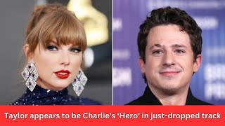 Taylor Swift appears to be Charlie Puth’s ‘Hero’ in just-dropped track