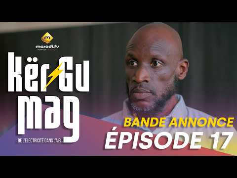 Série - Kër Gu Mag - Episode 17 - Bande Annonce