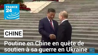 Poutine en Chine en quête de soutien à sa guerre en Ukraine • FRANCE 24