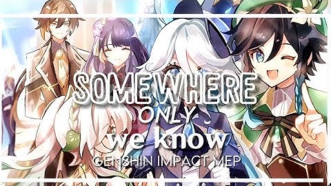 Somewhere Only We Know|| Genshin impact MEP|| Multi editor project
