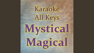Mystical Magical (Karaoke Version) - Karaoke All Keys