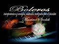 BOLEROS PARA SOÑAR Y DISFRUTAR DE BUENOS MOMENTOS EN PIANO ROMANTICO Y ARREGLO MUSICAL