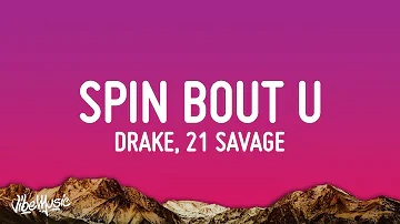 Drake, 21 Savage - Spin Bout U (Lyrics)