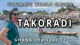 TAKORADI, Ghana: Ep. 77 Ultimate World Cruise| Vibrant Market, Stunning Beach, and Fishing Village