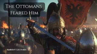 The Dragon of Albania: Skanderbeg’s Defiance (Full 2.5-Hour Ambient History Lecture)