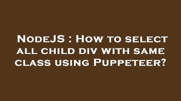 NodeJS : How to select all child div with same class using Puppeteer?