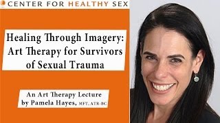 Sex Therapy Lecture Series: Pamela Hayes - Art Therapy for Survivors of Sexual Trauma