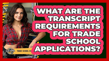 What Are The Transcript Requirements For Trade School Applications? - Trade School Experts