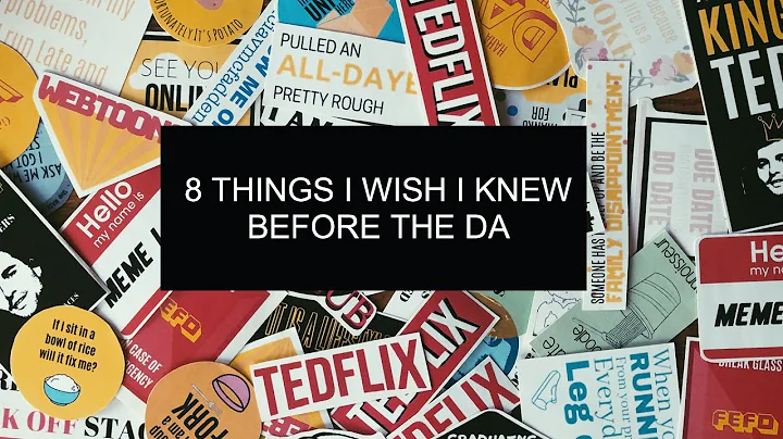 8 Things I wish I knew before the DA and a bit abo...