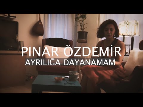 Pınar Özdemir / Ayrılığa Dayanamam