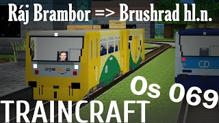 TRAINCRAFT - Os 069 z "řidičáku"!!! | Ráj Brambor - Brushrad hl.n.
