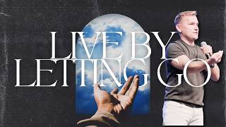 Live By Letting Go | Pastor Wade Joye