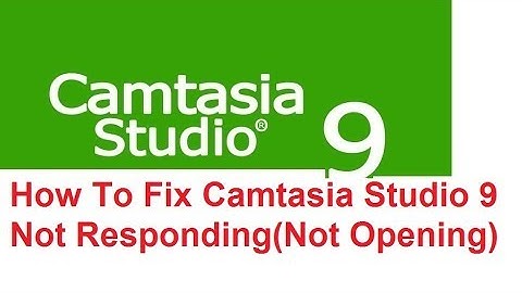 How To Fix Camtasia 9 Not Responding - Not Starting