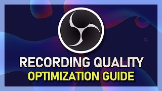 OBS Studio - How To Improve Recording Quality