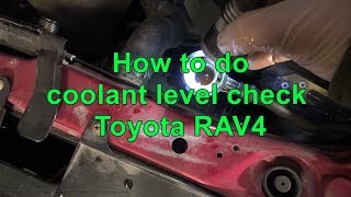 How to do coolant level check Toyota RAV4. Years 2000 to 2016 How to do coolant level check Toyota RAV4. Years 2000 to 2016