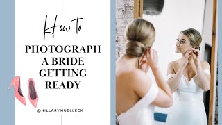 How to Photograph a Bride Getting Ready | Tips for Wedding Photographers
