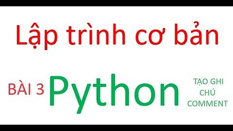 LẬP TRÌNH PYTHON - TẠO GHI CHÚ COMMENT