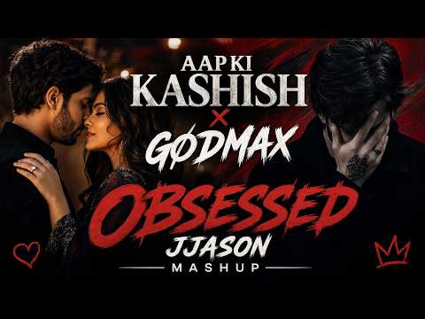 🎵 Aap Ki Kashish x GØDMAX – Obsessed | JJason Mashup 🎧 @jjason