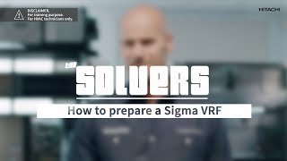 How to prepare Hitachi Sigma VRF for commissioning