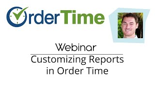 Webinar - Customizing Reports in Order Time