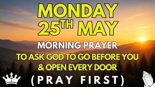 MONDAY, May 25th — Morning Prayer to Ask God to Go Before You &amp; Open Every Door