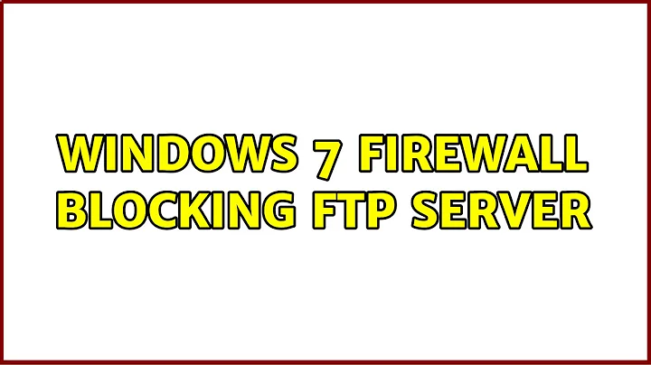 Windows 7 Firewall Blocking FTP Server (2 Solutions!!)