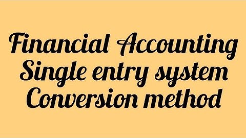 Single entry system (Conversion Method)