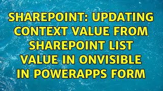 Sharepoint: Updating Context Value from SharePoint List Value in OnVisible in PowerApps form