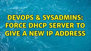 Famous DevOps & SysAdmins: Force DHCP server to give a new IP address (2 Solutions!!) Wealth