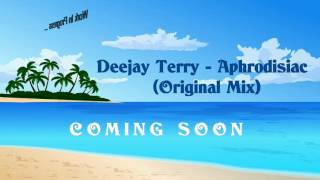 Deejay Terry - Aphrodisiac (Original Mix) COMING SOON